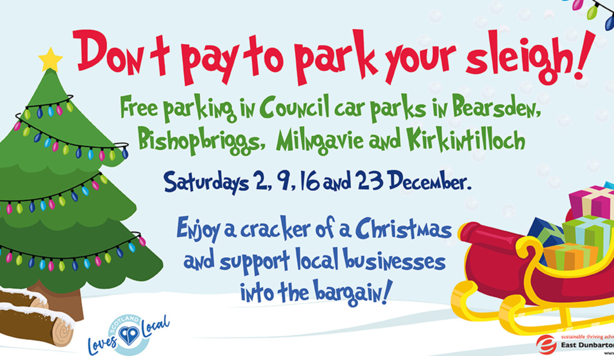 Don't pay to park your sleigh! Free parking in Council car parks in Bearsden, Bishopbriggs, Milngavie and Kirkintilloch Saturdays 2, 9, 16 and 23 December. Enjoy a cracker of a Christmas and support local businesses into the bargain!